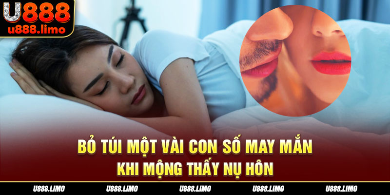 Bỏ túi một vài con số may mắn khi mộng thấy nụ hôn