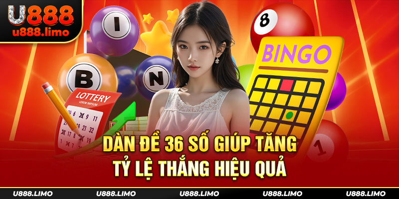 Dàn đề 36 số giúp tăng tỷ lệ thắng hiệu quả