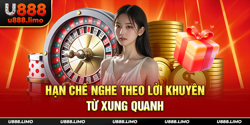 Hạn chế nghe theo lời khuyên từ xung quanh