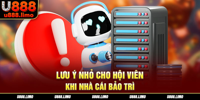 Lưu ý nhỏ cho hội viên khi nhà cái bảo trì