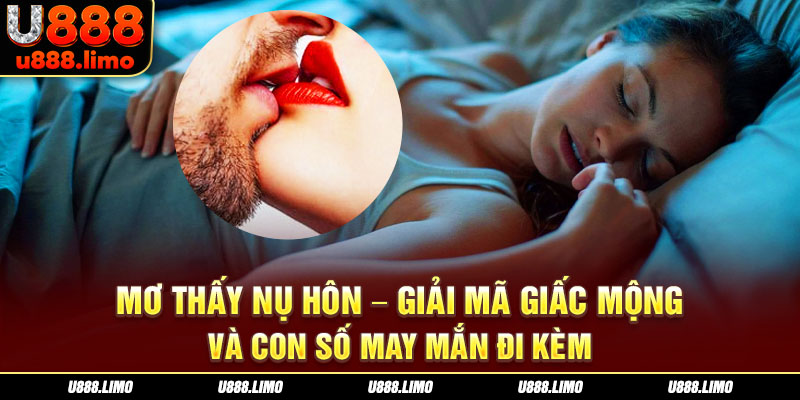 Mơ Thấy Nụ Hôn – Giải Mã Giấc Mộng Và Con Số May Mắn Đi Kèm