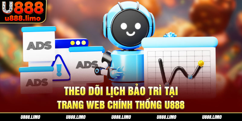 Theo dõi lịch bảo trì tại trang web chính thống U888