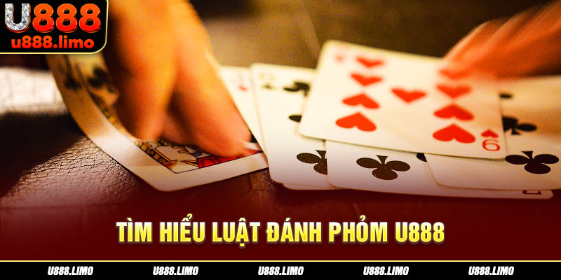 Tìm hiểu luật đánh Phỏm U888