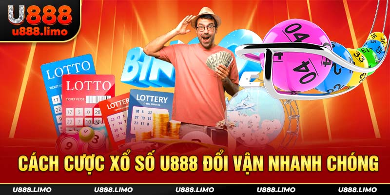 Cách cược xổ số U888 đổi vận nhanh chóng
