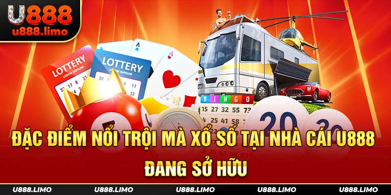 Đặc điểm nổi trội mà xổ số tại nhà cái U888 đang sở hữu