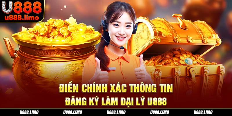Điền chính xác thông tin đăng ký làm đại lý U888