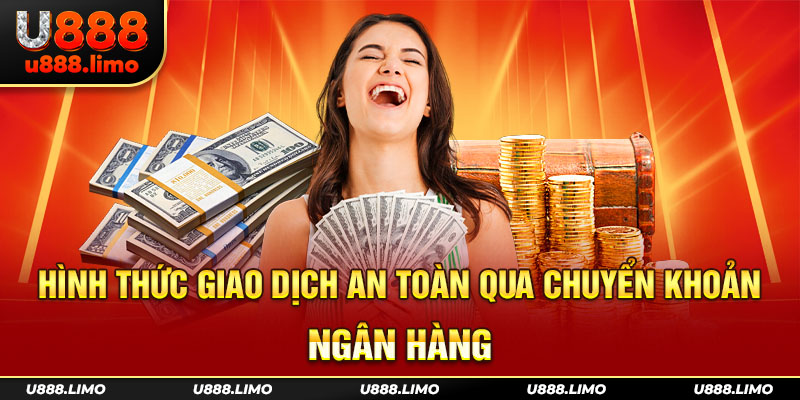 Hình thức giao dịch an toàn qua chuyển khoản ngân hàng