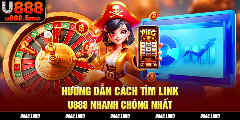 Hướng dẫn cách tìm link U888 nhanh chóng nhất