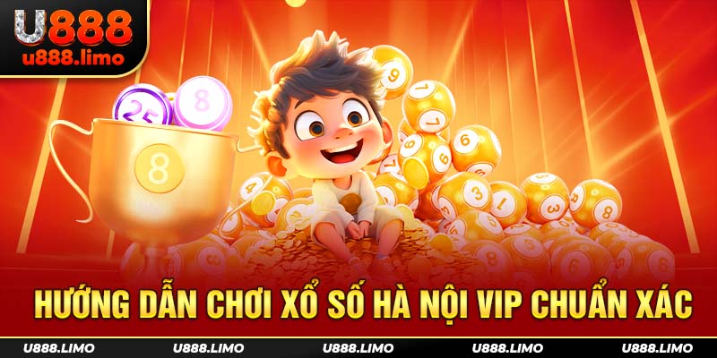 Hướng dẫn chơi xổ số Hà Nội Vip chuẩn xác