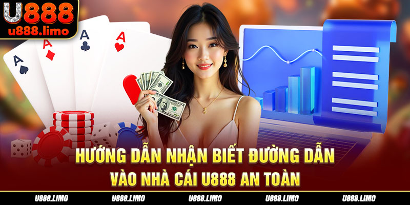 Hướng dẫn nhận biết đường dẫn vào nhà cái U888 an toàn