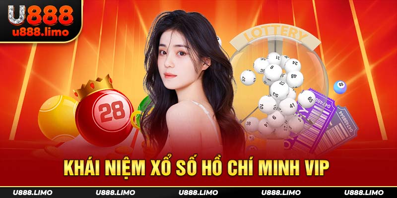 Khái niệm xổ số Hồ Chí Minh Vip
