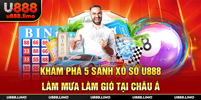 5 sảnh chơi xổ số U888 hoạt động uy tín