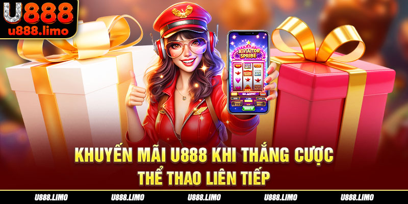 Khuyến mãi U888 khi thắng cược thể thao liên tiếp