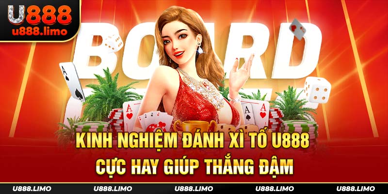 Kinh nghiệm đánh xì tố U888 cực hay giúp thắng đậm