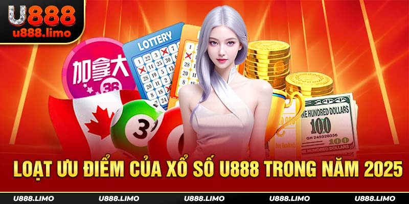 Loạt ưu điểm của xổ số U888 trong năm 2025