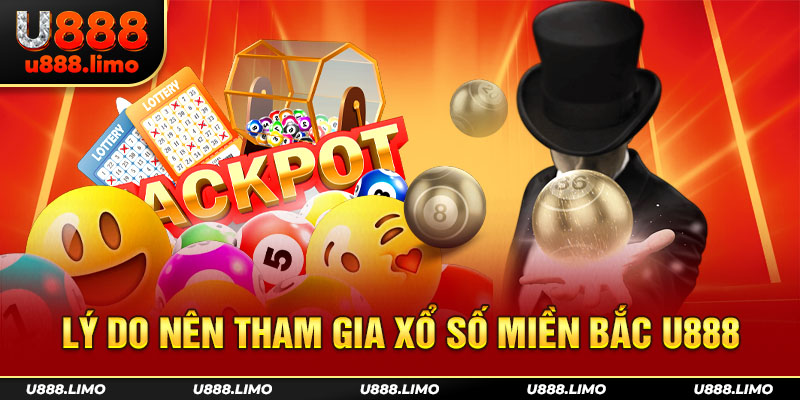 Lý do nên tham gia xổ số miền Bắc U888