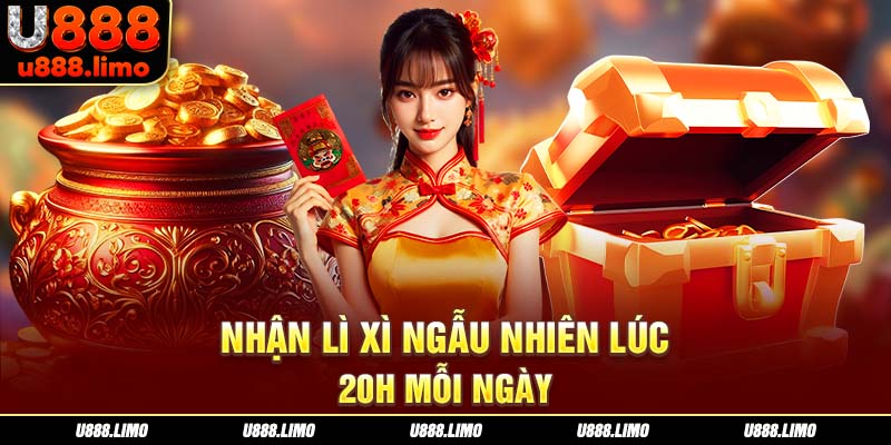 Nhận lì xì ngẫu nhiên lúc 20h mỗi ngày