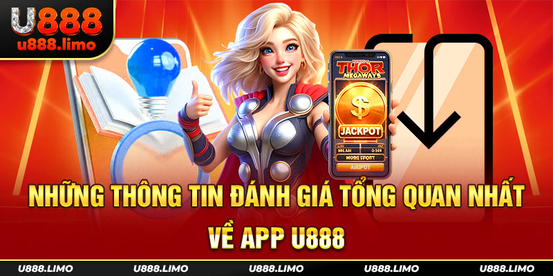 Những thông tin đánh giá tổng quan nhất về app U888