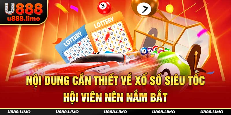 Nội dung cần thiết về xổ số siêu tốc hội viên nên nắm bắt