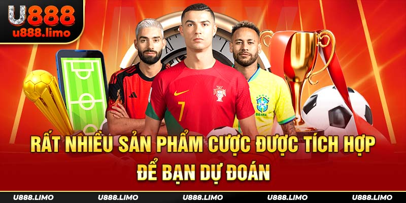 Rất nhiều sản phẩm cược được tích hợp để bạn dự đoán