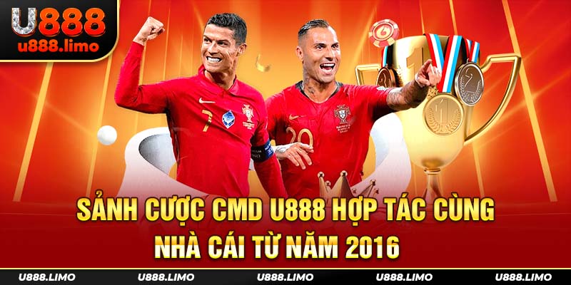 Sảnh cược CMD U888 hợp tác cùng nhà cái từ năm 2016