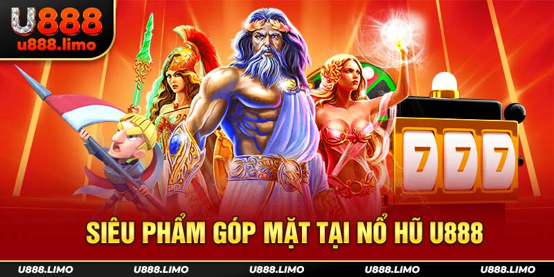 Siêu phẩm góp mặt tại nổ hũ U888