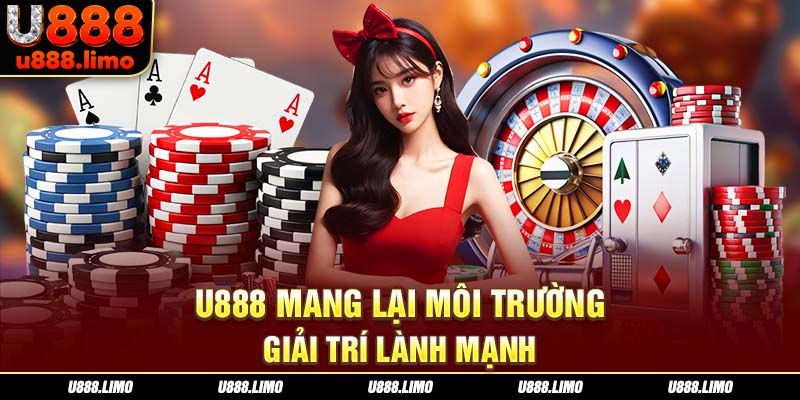U888 mang lại môi trường giải trí lành mạnh
