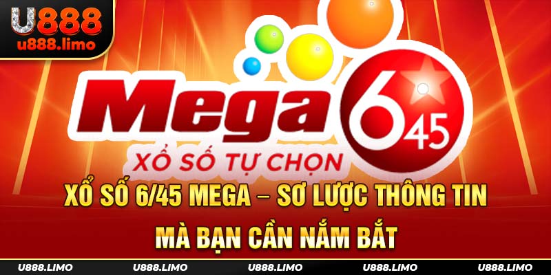 Xổ số 6/45 Mega - Sơ lược thông tin mà bạn cần nắm bắt