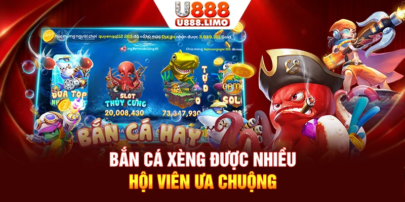 Bắn cá xèng U888 được nhiều hội viên ưa chuộng