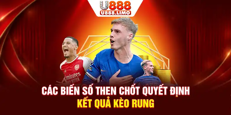 Các biến số then chốt quyết định kết quả kèo rung