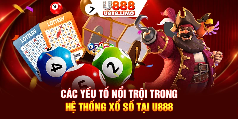 Các yếu tố nổi trội trong hệ thống xổ số U888