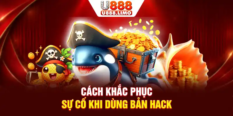 Cách khắc phục sự cố khi dùng bản hack