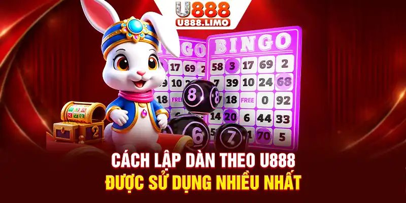 Cách lập dàn theo U888 được sử dụng nhiều nhất
