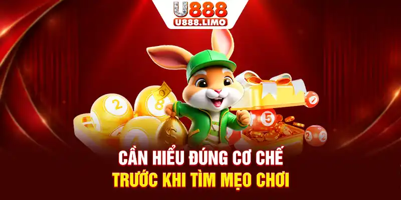 Cần hiểu đúng cơ chế trước khi tìm mẹo chơi