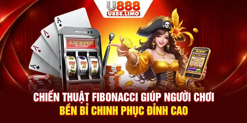 Chiến thuật Fibonacci giúp người chơi bền bỉ chinh phục đỉnh cao