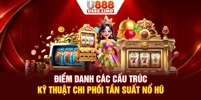 Điểm danh các cấu trúc kỹ thuật chi phối tần suất nổ hũ