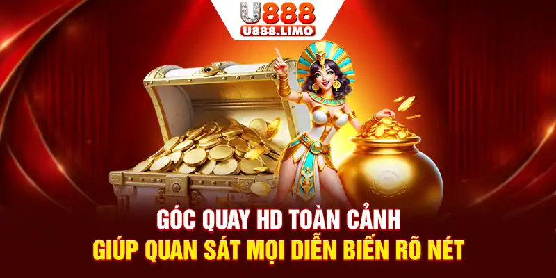 Góc quay HD toàn cảnh giúp quan sát mọi diễn biến rõ nét