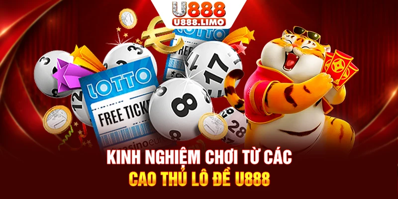 Kinh nghiệm chơi từ các cao thủ lô đề U888