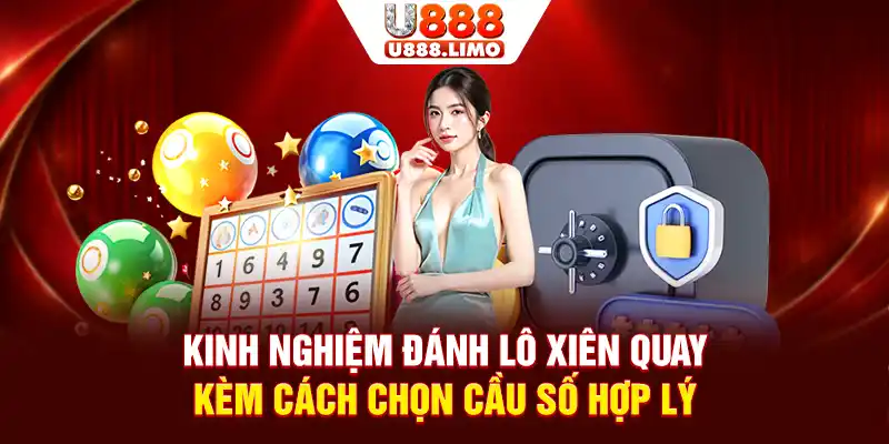 Kinh Nghiệm Đánh Lô Xiên Quay Kèm Cách Chọn Cầu Số Hợp Lý