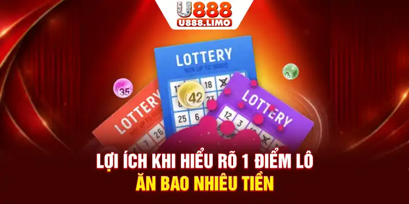 Lợi ích khi hiểu rõ 1 điểm lô ăn bao nhiêu tiền