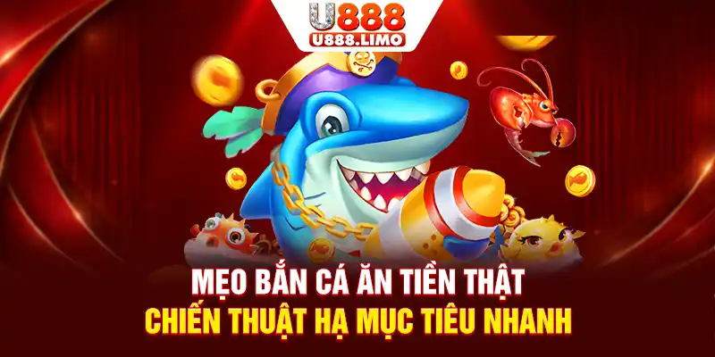 Mẹo Bắn Cá Ăn Tiền Thật - Chiến Thuật Hạ Mục Tiêu Nhanh