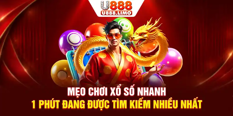 Mẹo Chơi Xổ Số Nhanh 1 Phút Đang Được Tìm Kiếm Nhiều Nhất