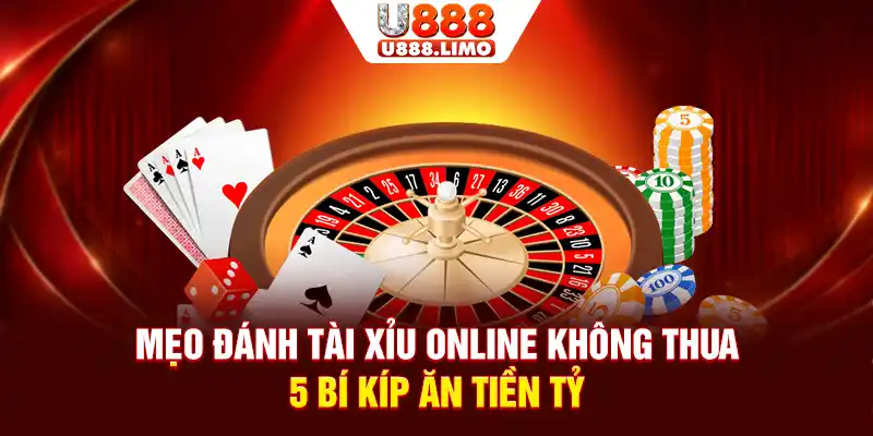 Mẹo Đánh Tài Xỉu Online Không Thua - 5 Bí Kíp Ăn Tiền Tỷ