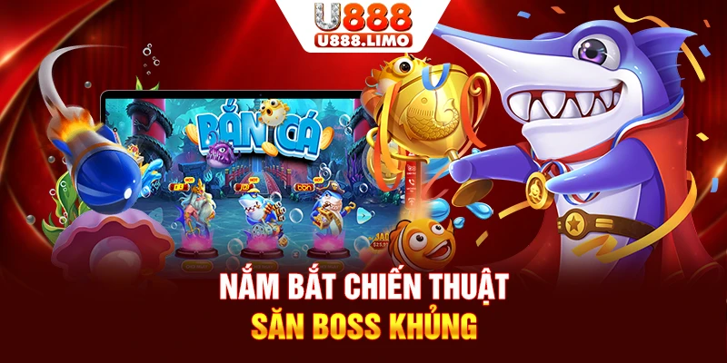 Nắm bắt chiến thuật săn boss khủng