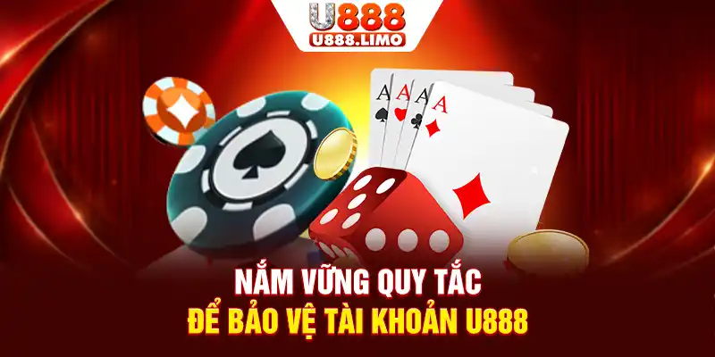 Nắm vững quy tắc để bảo vệ tài khoản U888