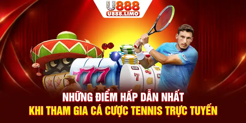 Những điểm hấp dẫn nhất khi tham gia cá cược Tennis trực tuyến