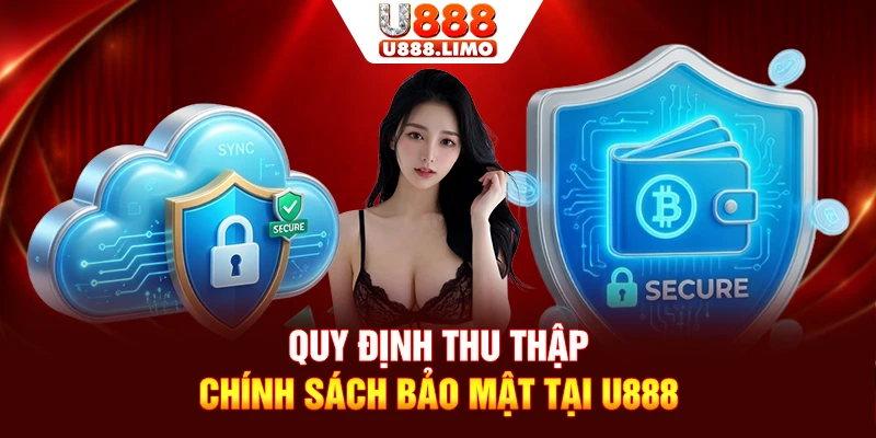 Quy định thu thập chính sách bảo mật tại U888