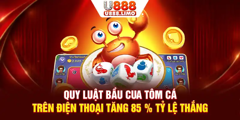Quy Luật Bầu Cua Tôm Cá Trên Điện Thoại Tăng 85% Tỷ Lệ Thắng