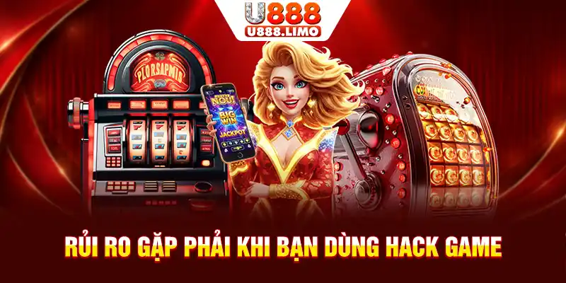 Rủi ro gặp phải khi bạn dùng hack game