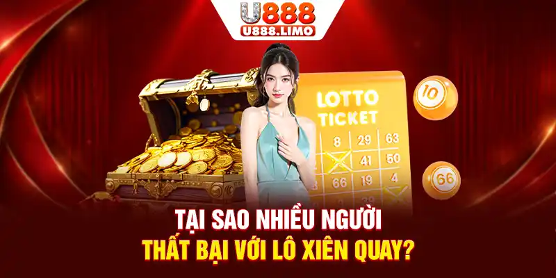 Tại sao nhiều người thất bại với lô xiên quay?